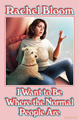 I Want to Be Where the Normal People Are: The perfect Christmas gift for Crazy Ex-Girlfriend fans - Rachel Bloom [KSIĄŻKA]