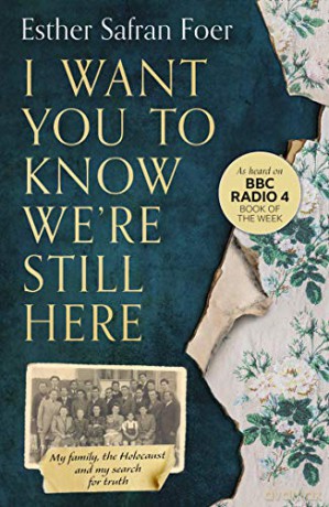 I Want You to Know We're Still Here: My family, the Holocaust and my search for truth - Esther Safran Foer [KSIĄŻKA]