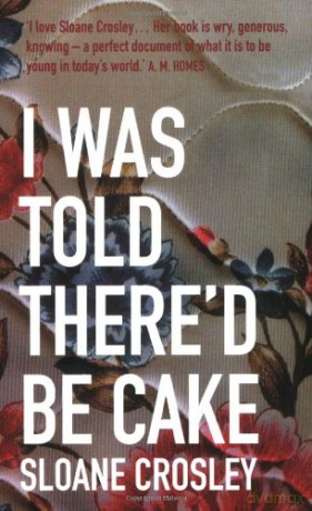 I Was Told There'd Be Cake - Sloane Crosley [KSIĄŻKA]