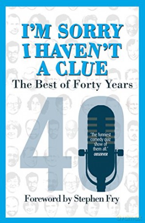 I'm Sorry I Haven't a Clue: The Best of Forty Years: Foreword - Barry Cryer [KSIĄŻKA]