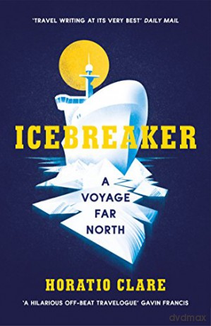 Icebreaker: A Voyage Far North - Horatio Clare [KSIĄŻKA]
