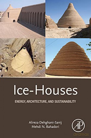 Ice-Houses: Energy, Architecture, and Sustainability - Alireza Dehghani-Sanij [KSIĄŻKA]
