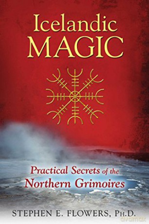 Icelandic Magic: Practical Secrets of the Northern Grimoires - Stephen E. Flowers Ph.D. [KSIĄŻKA]