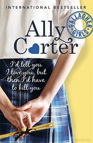 I'd Tell You I Love You, But Then I'd Have To Kill You: Book 1 (Gallagher Girls) - Ally Carter [KSIĄŻKA]
