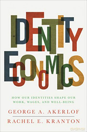 Identity Economics: How Our Identities Shape Our Work, Wages, and Well-Being - George A. Akerlof [KSIĄŻKA]