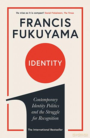 Identity: Contemporary Identity Politics and the Struggle for Recognition - Francis Fukuyama [KSIĄŻKA]