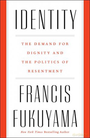 Identity: The Demand for Dignity and the Politics of Resentment (International Edition) - Francis Fukuyama [KSIĄŻKA]