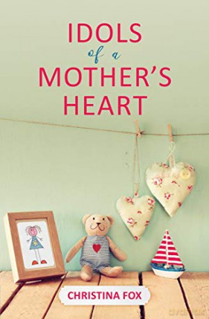 Idols of a Mother's Heart (Focus for Women) - Christina Fox [KSIĄŻKA]