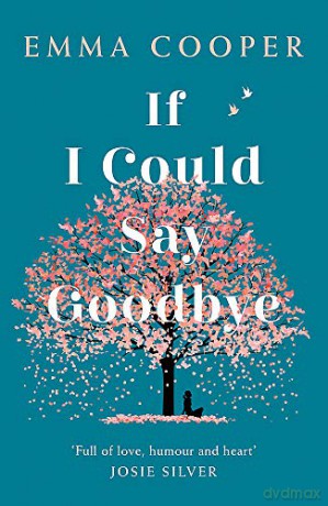 If I Could Say Goodbye: an unforgettable story of love and the power of family - Emma Cooper [KSIĄŻKA]