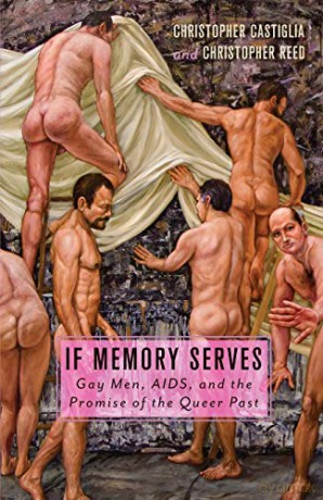 If Memory Serves: Gay Men, AIDS, and the Promise of the Queer Past - Christopher Castiglia [KSIĄŻKA]