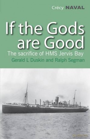 If the Gods are Good: The Story of HMS Jervis Bay's Final Heroic Battle - Gerald L Duskin [KSIĄŻKA]