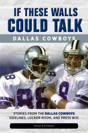 If These Walls Could Talk: Dallas Cowboys: Stories from the Dallas Cowboys Sideline, Locker Room, and Press Box - Nick Earman [KSIĄŻKA]