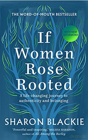 If Women Rose Rooted: A Life-changing Journey to Authenticity and Belonging - Sharon Blackie [KSIĄŻKA]