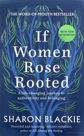 If Women Rose Rooted: A Life-changing Journey to Authenticity and Belonging - Sharon Blackie [KSIĄŻKA]