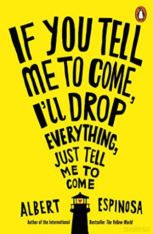 If You Tell Me to Come, I'll Drop Everything, Just Tell Me to Come - Albert Espinosa [KSIĄŻKA]