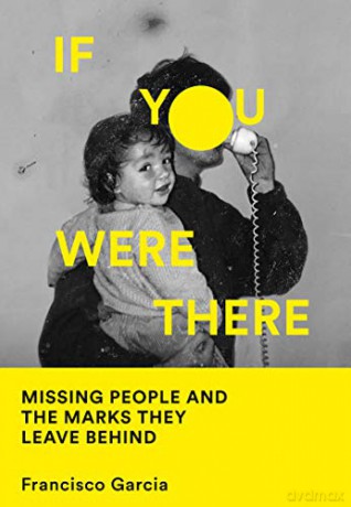 If You Were There: Missing People and the Marks They Leave Behind - Francisco Garcia [KSIĄŻKA]