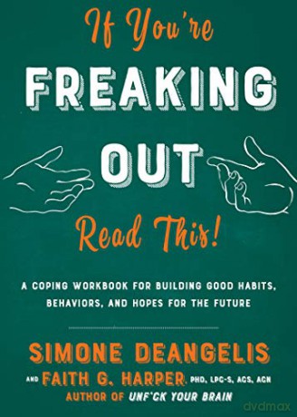 If You're Freaking Out, Read This: A Coping Workbook for Building Good Habits, Behaviors, and Hope for the Future (Good Life) - Simone DeAngelis [KSIĄŻKA]