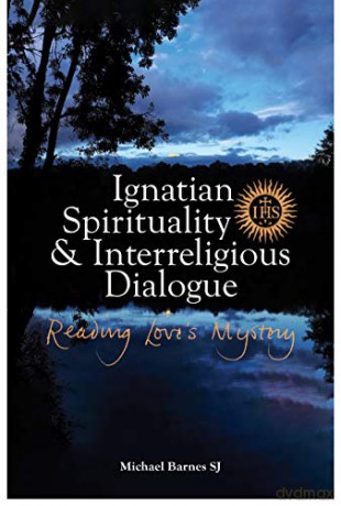Ignatian Spirituality and Interreligious Dialogue: Reading Love's Mystery - Michael Barnes SJ [KSIĄŻKA]