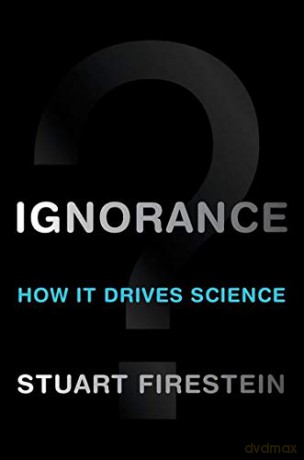Ignorance: How It Drives Science - Stuart Firestein [KSIĄŻKA]
