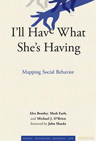 I'll Have What She's Having: Mapping Social Behavior (Simplicity: Design, Technology, Business, Life) - Alexander R. Bentley [KSIĄŻKA]
