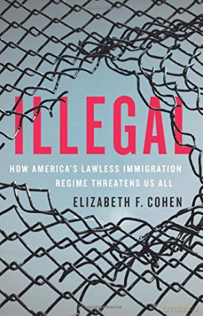 Illegal: How America's Lawless Immigration Regime Threatens Us All - Elizabeth F. Cohen [KSIĄŻKA]