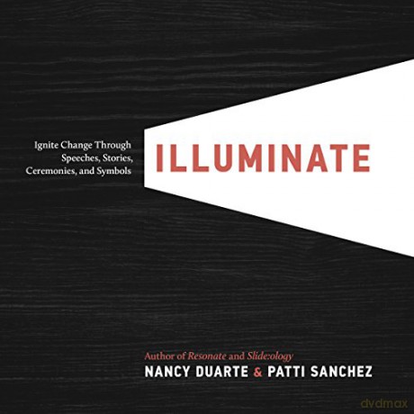 Illuminate: Ignite Change Through Speeches, Stories, Ceremonies and Symbols - Nancy Duarte [KSIĄŻKA]