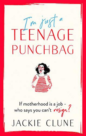 I'm Just a Teenage Punchbag: POIGNANT AND FUNNY: A NOVEL FOR A GENERATION OF WOMEN - Jackie Clune [KSIĄŻKA]