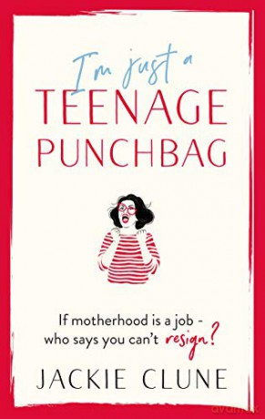 I'm Just a Teenage Punchbag: POIGNANT AND FUNNY: A NOVEL FOR A GENERATION OF WOMEN - Jackie Clune [KSIĄŻKA]