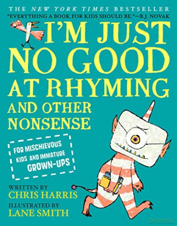 I'm Just No Good at Rhyming: And Other Nonsense for Mischievous Kids and Immature Grown-Ups (New Edition) - Chris Harris [KSIĄŻKA]