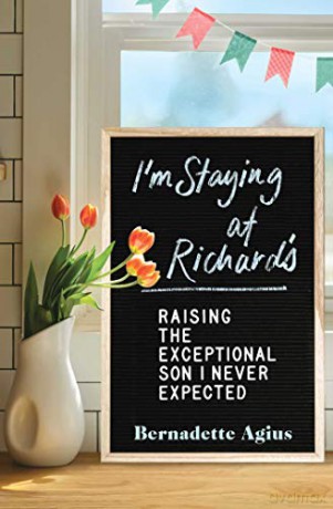 I'm Staying at Richard's: Raising the Exceptional Son I Never Expected - Bernadette Agius [KSIĄŻKA]