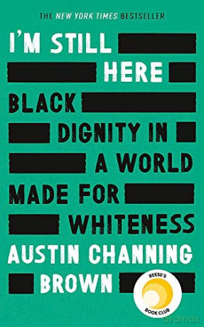 I'm Still Here: Black Dignity in a World Made for Whiteness: 'A leading new voice on racial justice' LAYLA SAAD, author of ME AND WHITE SUPREMACY - Austin Channing Brown [KSIĄŻKA]