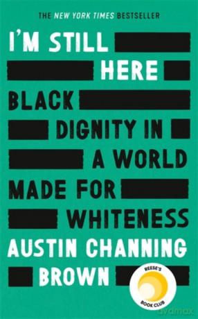 I'm Still Here: Black Dignity in a World Made for Whiteness: 'A leading new voice on racial justice' LAYLA SAAD, author of ME AND WHITE SUPREMACY - Austin Channing Brown [KSIĄŻKA]