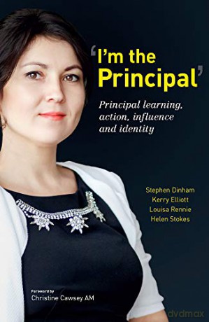 I'm the Principal': Principal Learning, Action, Influence and Identity - Kerry Elliott, Louise Rennie, Helen Stokes Stephen Dinham [KSIĄŻKA]