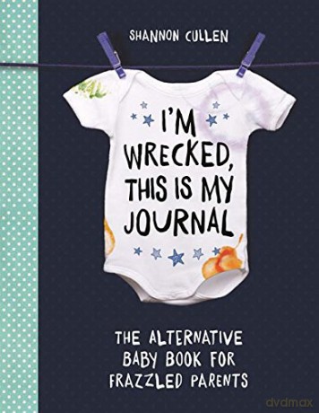 I'm Wrecked, This is My Journal: The Alternative Baby Book for Frazzled Parents - Shannon Cullen [KSIĄŻKA]