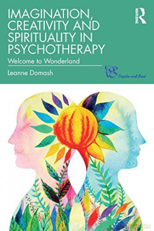 Imagination, Creativity and Spirituality in Psychotherapy: Welcome to Wonderland (Psyche and Soul) - Leanne Domash [KSIĄŻKA]