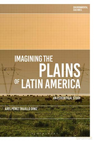 Imagining the Plains of Latin America: An Ecocritical Study (Environmental Cultures) - Axel Pérez Trujillo Diniz [KSIĄŻKA]