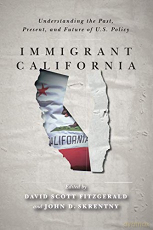 Immigrant California: Understanding the Past, Present, and Future of U.S. Policy - David FitzGerald [KSIĄŻKA]