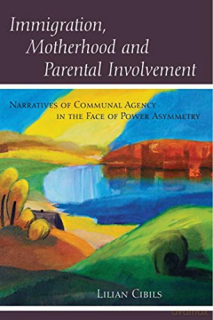 Immigration, Motherhood and Parental Involvement; Narratives of Communal Agency in the Face of Power Asymmetry (439) (Counterpoints: Studies in Criticality) - Lilian Cibils [KSIĄŻKA]