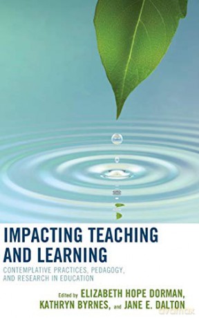 Impacting Teaching and Learning: Contemplative Practices, Pedagogy, and Research in Education - Elizabeth Hope Dorman [KSIĄŻKA]