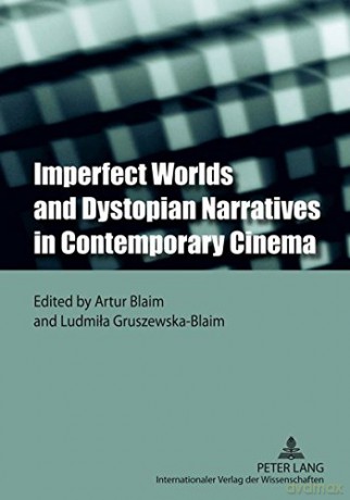 Imperfect Worlds and Dystopian Narratives in Contemporary Cinema - Artur Blaim [KSIĄŻKA]