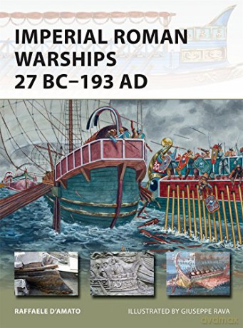 Imperial Roman Warships 27 BC-193 AD: 230 (New Vanguard) - Raffaele D'Amato [KSIĄŻKA]