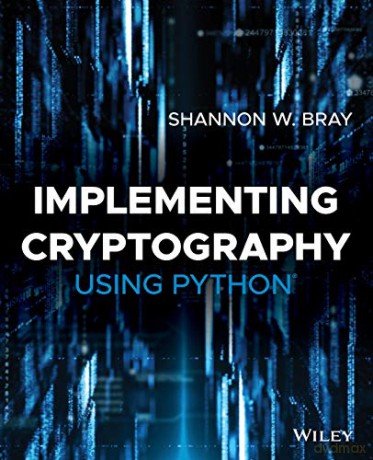 Implementing Cryptography Using Python - Shannon W. Bray [KSIĄŻKA]