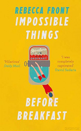 Impossible Things Before Breakfast: Adventures in the Ordinary - Rebecca Front [KSIĄŻKA]