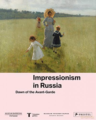 Impressionism in Russia: Dawn of the Avant-garde - The Museum Barberini Potsdam [KSIĄŻKA]
