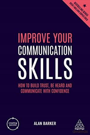 Improve Your Communication Skills: How to Build Trust, Be Heard and Communicate with Confidence (Creating Success, 76) - Alan Barker [KSIĄŻKA]