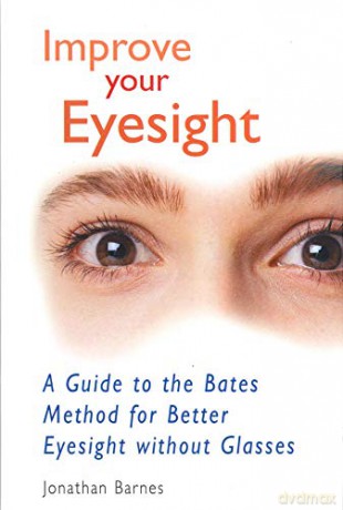 Improve Your Eyesight: A Guide to the Bates Method for Better Eyesight Without Glasses - Jonathan Barnes [KSIĄŻKA]