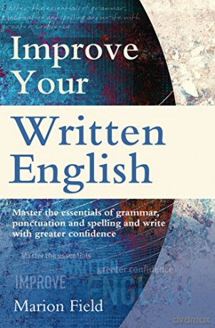 Improve Your Written English: The essentials of grammar, punctuation and spelling (Tom Thorne Novels) - Marion Field [KSIĄŻKA]