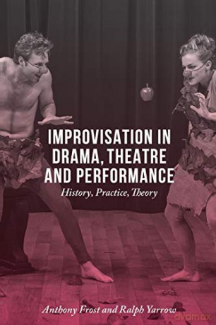 Improvisation in Drama, Theatre and Performance: History, Practice, Theory - Anthony Frost [KSIĄŻKA]
