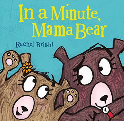In a Minute, Mama Bear (Mama and Bella Bear) - Rachel Bright [KSIĄŻKA]