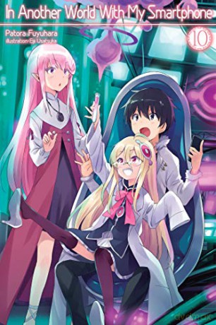 In Another World With My Smartphone: Volume 10 (In Another World With My Smartphone (light novel) (10)) - Patora Fuyuhara [KSIĄŻKA]